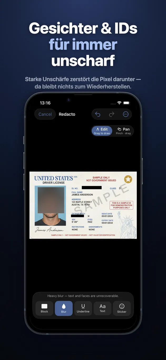 Schwärze Namen, mache Gesichter unscharf, zensiere Ausweise in Screenshots und PDFs, bevor du sie teilst. Schwärzungen werden fest in die Pixel eingebrannt — unmöglich rückgängig zu machen. 100 % auf dem Gerät, kein Account, keine Cloud.
